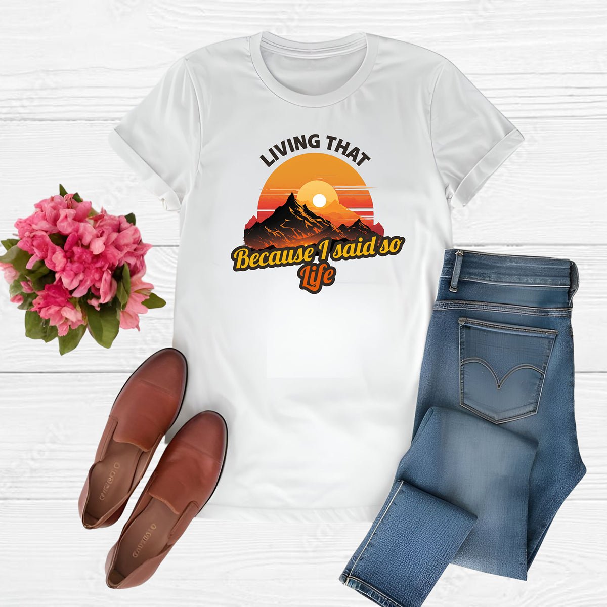 Living That Because I Said So Life T-Shirt - Diva Family Threads